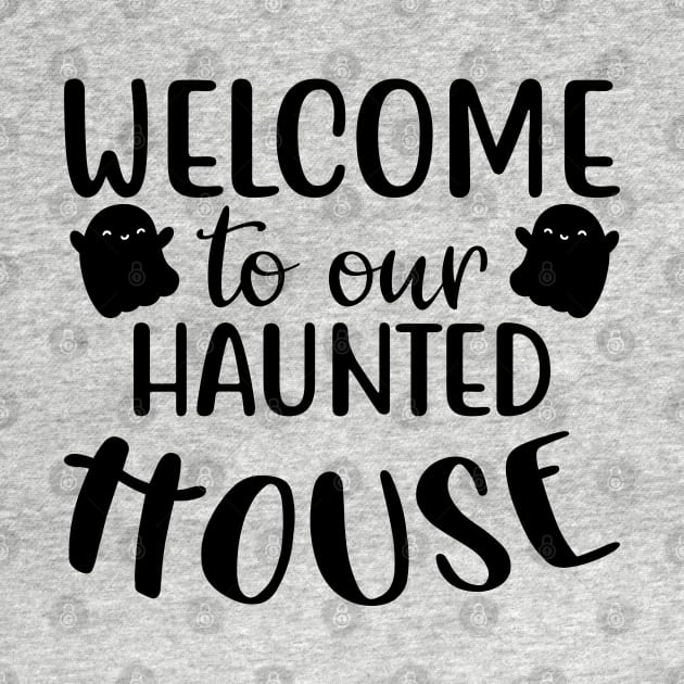 Welcome To Our Haunted House. Halloween. by That Cheeky Tee